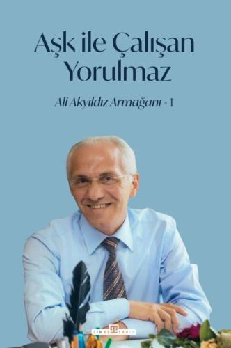 Aşk İle Çalışan Yorulmaz - 1 | Kitap Ambarı