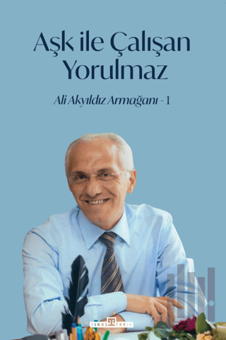 Aşk İle Çalışan Yorulmaz - 1 | Kitap Ambarı