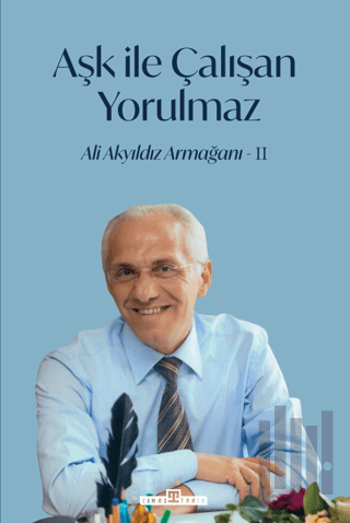 Aşk İle Çalışan Yorulmaz - 2 | Kitap Ambarı