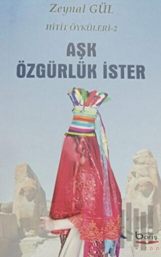 Aşk Özgürlük İster - Hitit Öyküleri 2 | Kitap Ambarı