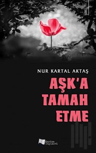 Aşk'a Tamah Etme | Kitap Ambarı