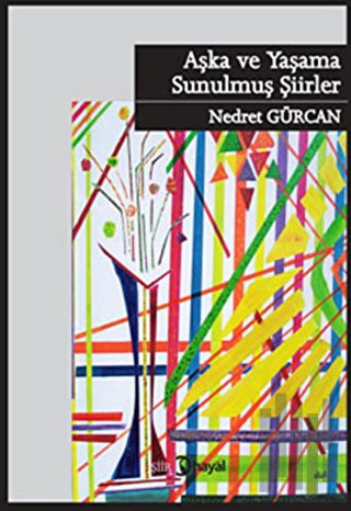 Aşka ve Yaşama Sunulmuş Şiirler | Kitap Ambarı