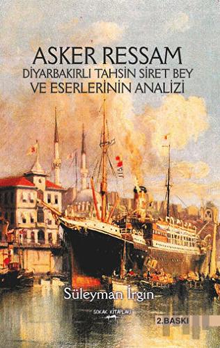 Asker Ressam Diyarbakırlı Tahsin Siret Bey ve Eserlerinin Analizi | Ki