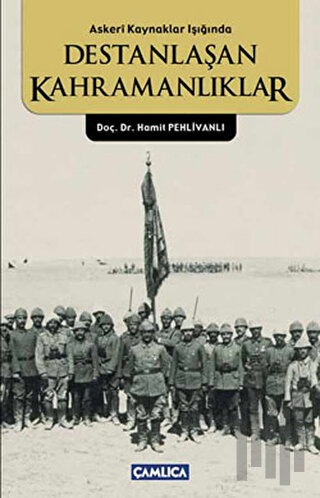 Askeri Kaynaklar Işığında Destanlaşan Kahramanlıklar | Kitap Ambarı