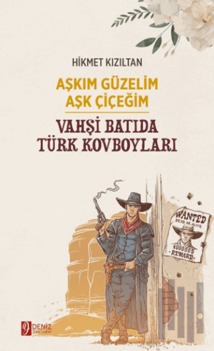 Aşkım Güzelim Aşk Çiçeğim - Vahşi Batıda Türk Kovboyları | Kitap Ambar