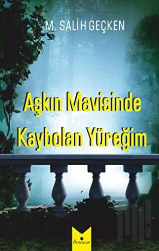 Aşkın Mavisinde Kaybolan Yüreğim | Kitap Ambarı