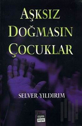 Aşksız Doğmasın Çocuklar | Kitap Ambarı