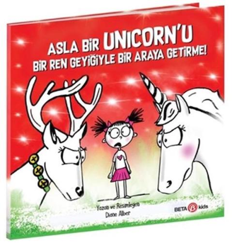 Asla Bir Unicorn’u Bir Ren Geyiğiyle Bir Araya Getirme! | Kitap Ambarı