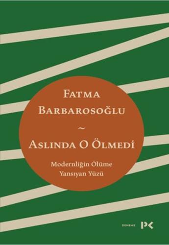 Aslında O Ölmedi - Modernliğin Ölüme Yansıyan Yüzü | Kitap Ambarı