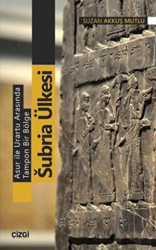 Asur ile Urartu Arasında Tampon Bir Bölge Subria Ülkesi | Kitap Ambarı