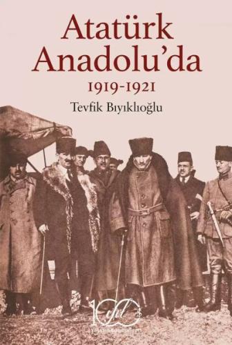 Atatürk Anadolu’da 1919-1921 | Kitap Ambarı