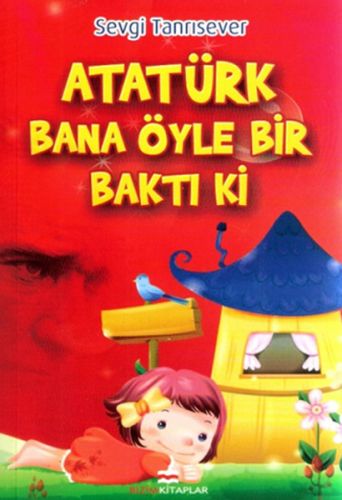 Atatürk Bana Öyle Bir Baktı Ki | Kitap Ambarı