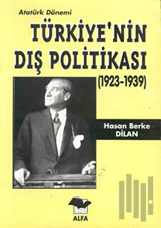 Atatürk Dönemi Türkiye’nin Dış Politikası (1923-1939) | Kitap Ambarı