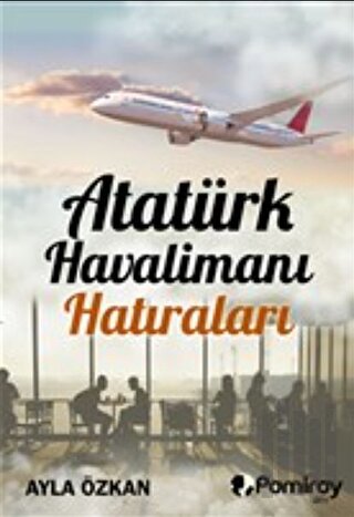 Atatürk Havalimanı Hatıraları | Kitap Ambarı