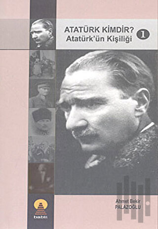 Atatürk Kimdir? 1: Atatürk'ün Kişiliği | Kitap Ambarı