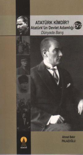 Atatürk Kimdir? Atatürk’ün Devlet Adamlığı - Dünyada Barış 6/2 | Kitap