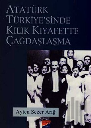 Atatürk Türkiyesi’nde Kılık Kıyafette Çağdaşlaşma | Kitap Ambarı