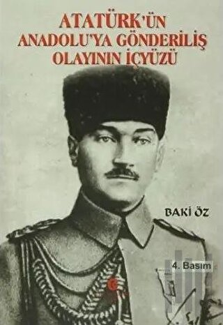 Atatürk’ün Anadolu’ya Gönderiliş Olayının İçyüzü | Kitap Ambarı