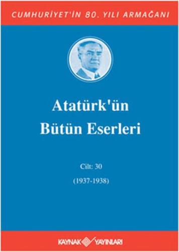 Atatürk’ün Bütün Eserleri Cilt: 30 (1937 - 1938) (Ciltli) | Kitap Amba