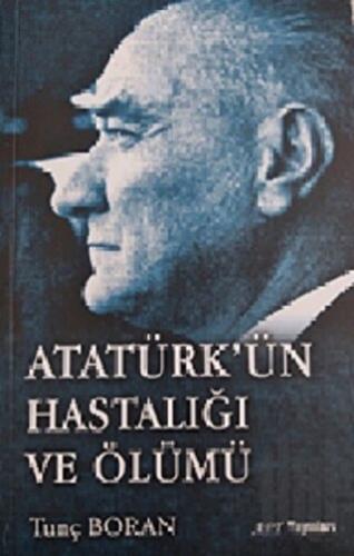 Atatürk’ün Hastalığı ve Ölümü | Kitap Ambarı