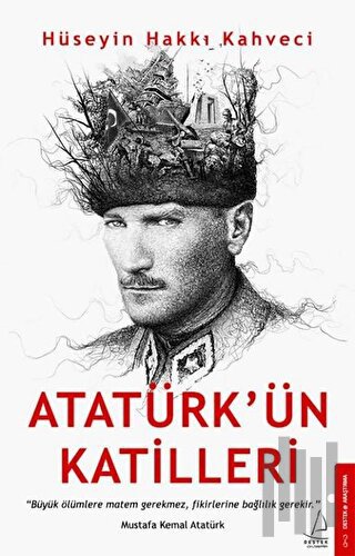 Atatürk’ün Katilleri | Kitap Ambarı