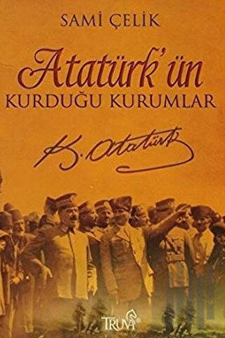 Atatürk’ün Kurduğu Kurumlar | Kitap Ambarı