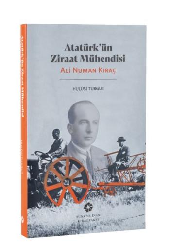 Atatürk'ün Ziraat Mühendisi: Ali Numan Kıraç | Kitap Ambarı