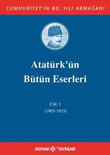 Atatürk'ün Bütün Eserleri Cilt 1 (1903 - 1915) | Kitap Ambarı