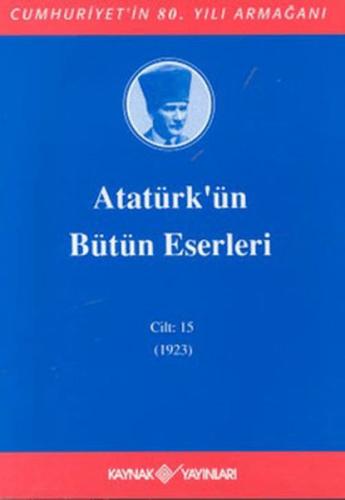 Atatürk'ün Bütün Eserleri Cilt: 15 (1923) (Ciltli) | Kitap Ambarı