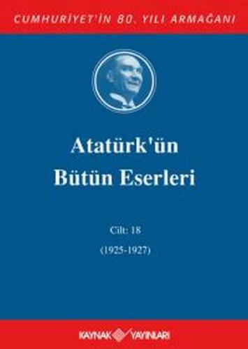 Atatürk'ün Bütün Eserleri Cilt: 18 (1925 - 1927) (Ciltli) | Kitap Amba