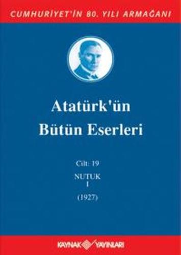 Atatürk'ün Bütün Eserleri Cilt: 19 (Nutuk 1 - 1927) (Ciltli) | Kitap A