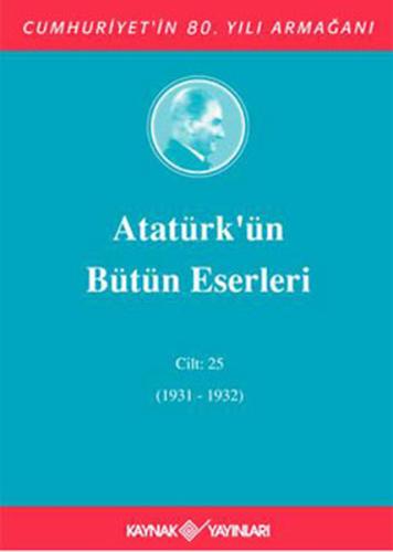 Atatürk'ün Bütün Eserleri Cilt: 25 (1931 - 1932) | Kitap Ambarı