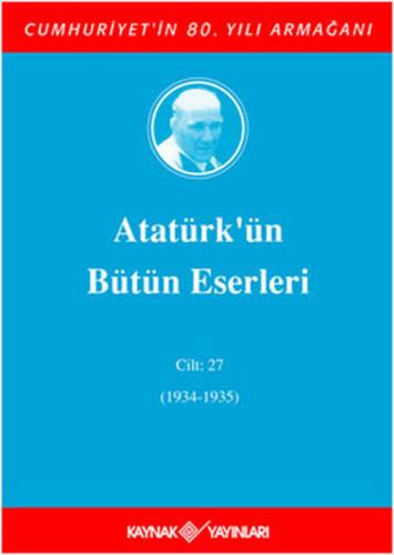 Atatürk'ün Bütün Eserleri Cilt 27 (1934 - 1935) | Kitap Ambarı