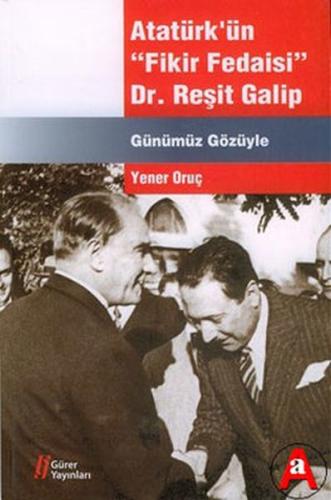 Atatürk'ün Fikir Fedaisi : Dr.Reşit Galip | Kitap Ambarı