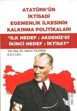 Atatürk'ün İktisadi Egemenlik İlkesinin Kalkınma Politikaları | Kitap 