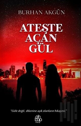 Ateşte Açan Gül | Kitap Ambarı