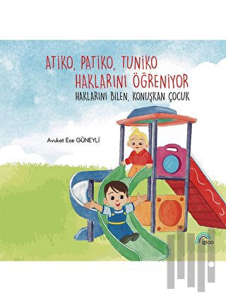 Atiko Patiko Tuniko Haklarını Öğreniyor-Haklarını Bilen Konuşkan Çocuk