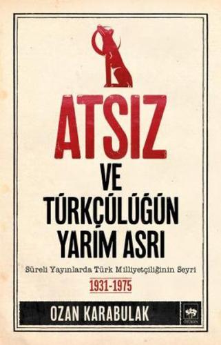 Atsız ve Türkçülüğün Yarım Asrı | Kitap Ambarı