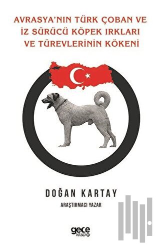 Avrasya'nın Türk Çoban ve İz Sürücü Köpek Irkları Ve Türevlerinin Köke