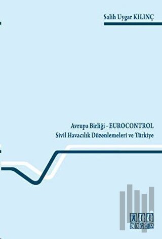 Avrupa Birliği - Eurocontrol Sivil Havacılık Düzenlemeleri ve Türkiye 