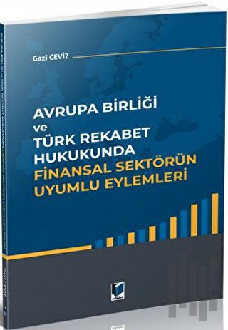 Avrupa Birliği ve Türk Rekabet Hukukunda Finansal Sektörün Uyumlu Eyle