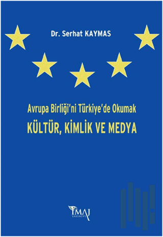 Avrupa Birliği'ni Türkiye'de Okumak Kültür,Kimlik ve Medya | Kitap Amb