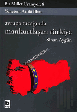 Avrupa Tuzağında Mankurtlaşan Türkiye Bir Millet Uyanıyor: 8 | Kitap A