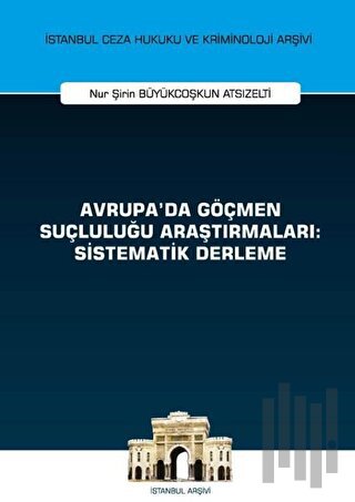 Avrupa'da Göçmen Suçluluğu Araştırmaları: Sistematik Derleme | Kitap A