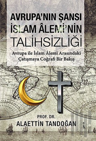 Avrupa'nın Şansı İslam Alemi'nin Talihsizliği | Kitap Ambarı