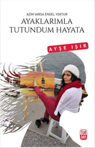 Ayaklarımla Tutundum Hayata | Kitap Ambarı