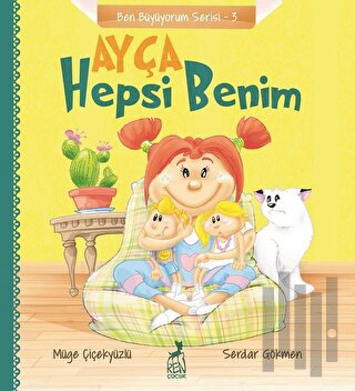 Ayça: Hepsi Benim - Ben Büyüyorum Serisi 3 | Kitap Ambarı