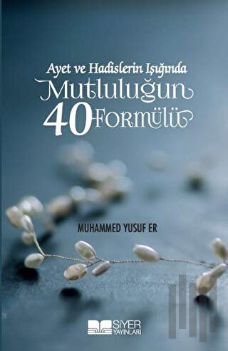 Ayet ve Hadislerin Işığında Mutluluğun 40 Formülü | Kitap Ambarı