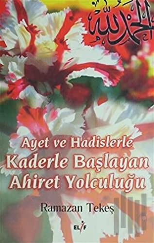 Ayet ve Hadislerle Kaderle Başlayan Ahiret Yolculuğu | Kitap Ambarı