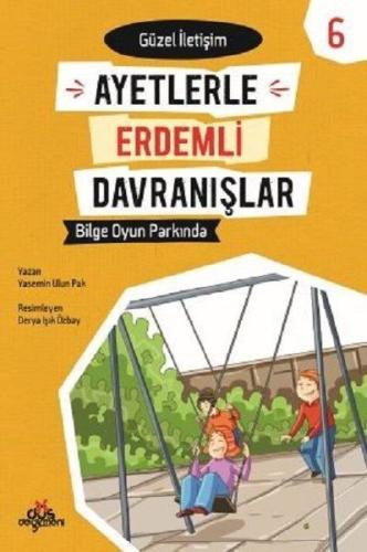 Ayetlerle Erdemli Davranışlar 6 - Bilge Oyun Parkında | Kitap Ambarı